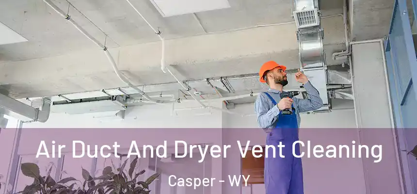  Air Duct And Dryer Vent Cleaning Casper - WY