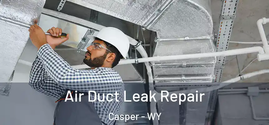  Air Duct Leak Repair Casper - WY