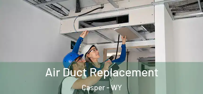  Air Duct Replacement Casper - WY
