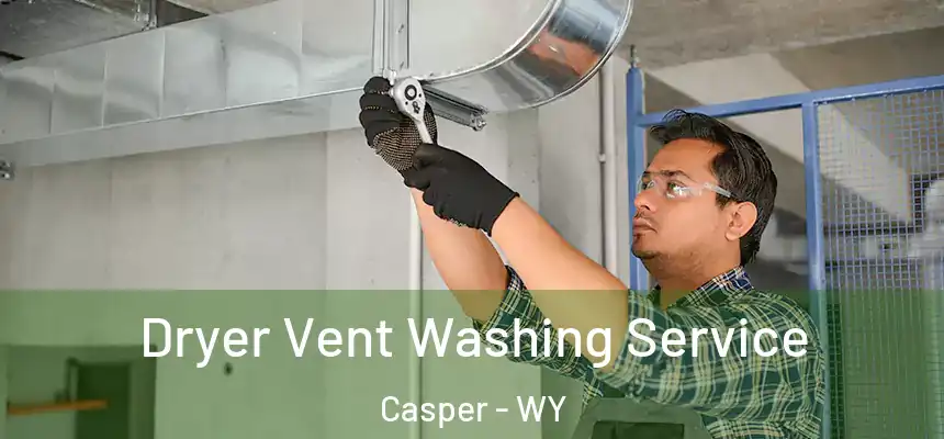  Dryer Vent Washing Service Casper - WY