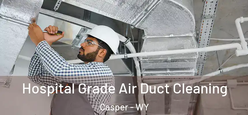  Hospital Grade Air Duct Cleaning Casper - WY
