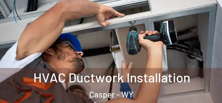 HVAC Ductwork Installation Casper - WY
