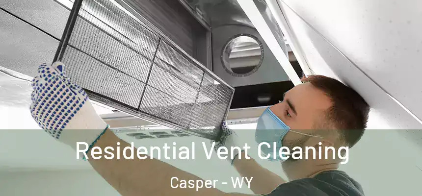  Residential Vent Cleaning Casper - WY