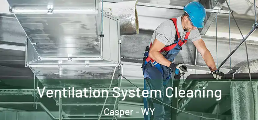  Ventilation System Cleaning Casper - WY