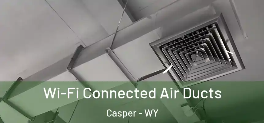  Wi-Fi Connected Air Ducts Casper - WY